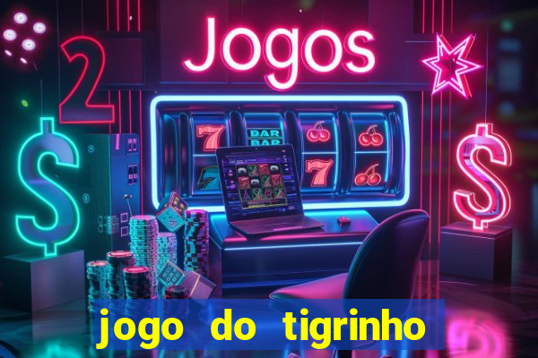 jogo do tigrinho que nao precisa depositar